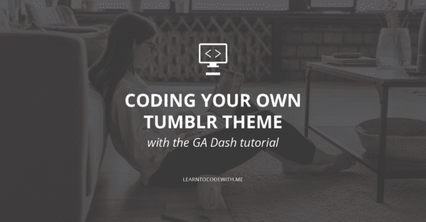 How to Make Your Own Tumblr Theme GA Dash