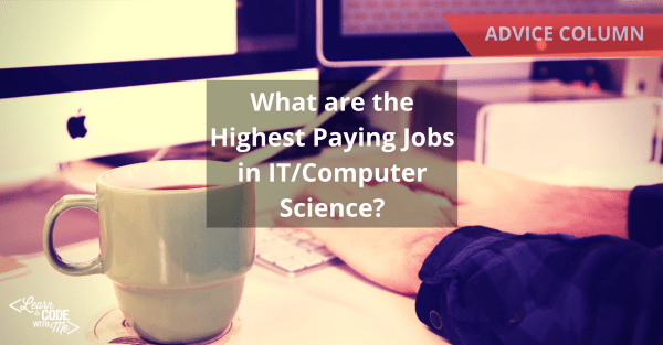 What are the Highest Paying Jobs in IT/Computer Science?