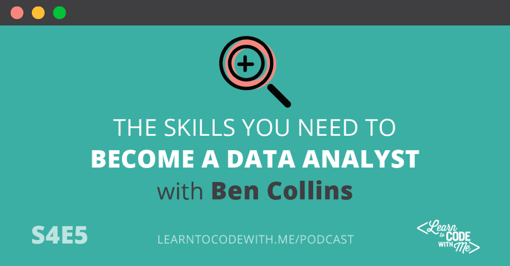 S4E5 How to Get Started in Data Analytics With Ben Collins Learn to S4E5 How to Get Started in Data Analytics With Ben Collins Learn to