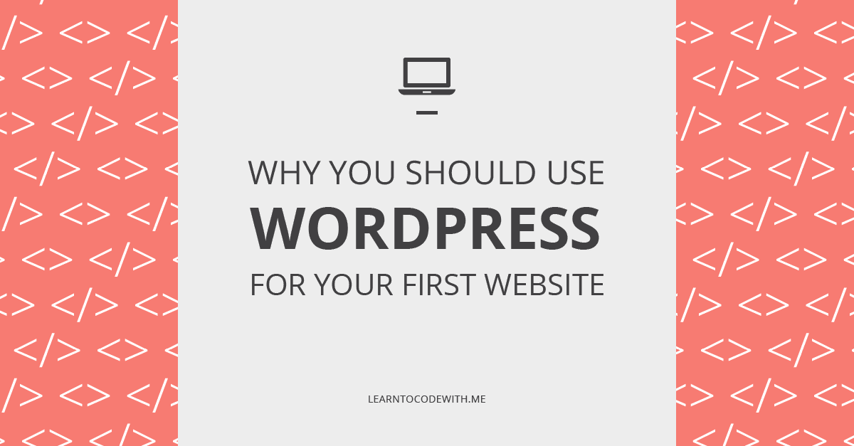 Why You Should Use WordPress For Your First Website