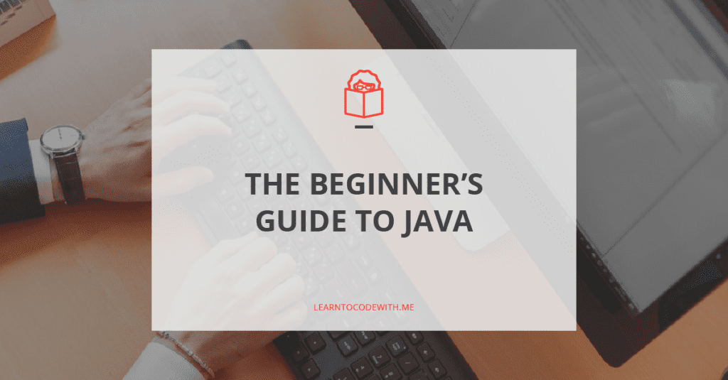 Java for Beginners: A Complete Introduction - Learn to Code With Me