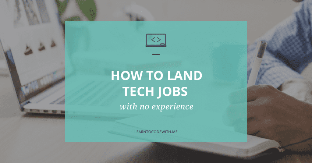 11 Moves to Break into Tech with Zero Experience Learn to Code With Me