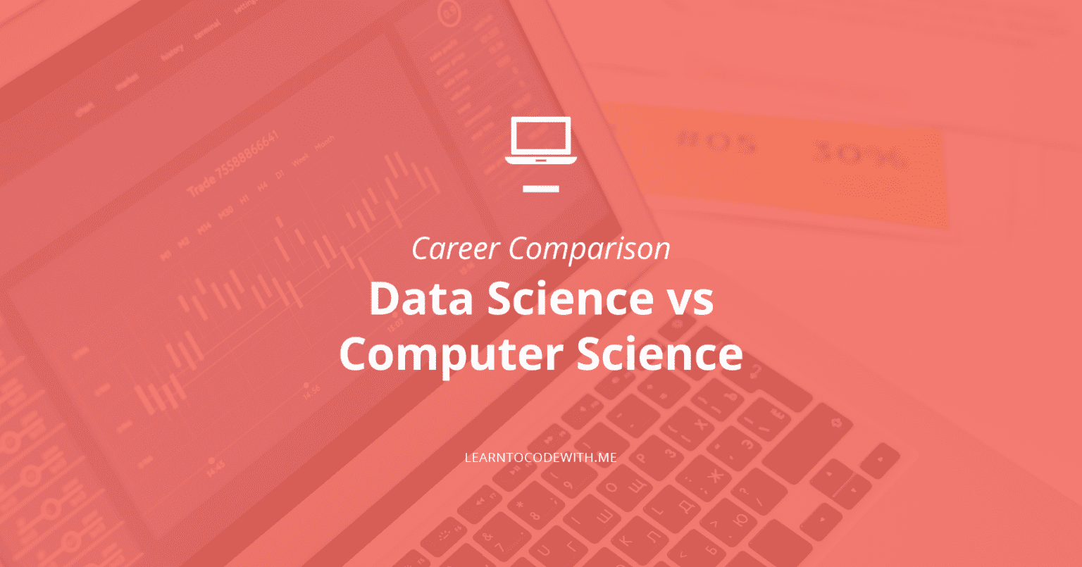 Data Science vs Computer Science: Which Is Better For You? - Learn to ...